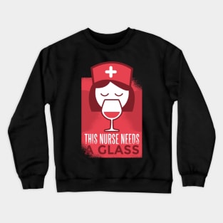 This Nurse Needs a Glass Crewneck Sweatshirt